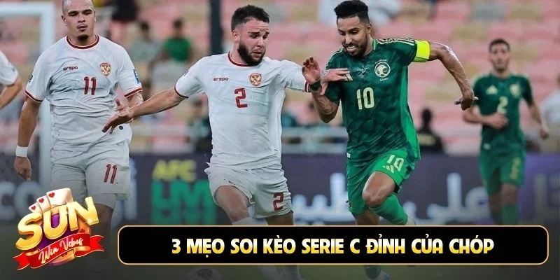 3 mẹo soi kèo Serie C đỉnh của chóp