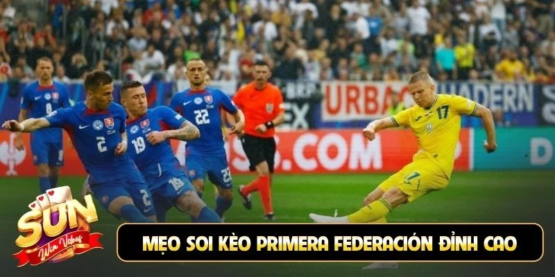 Mẹo soi kèo Primera Federación đỉnh cao