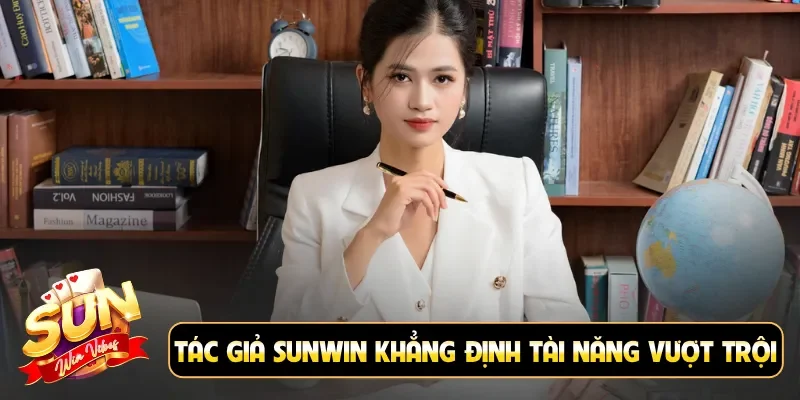 Tác giả Sunwin khẳng định tài năng vượt trội